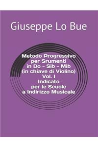 Metodo Progressivo per Srumenti in Do - Sib - Mib (in chiave di Violino) Vol. I - Indicato per le Scuole a Indirizzo Musicale