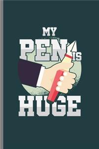 My pen is huge