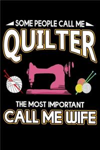 Some People Call Me Quilter The Most Important Call Me Wife