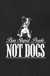 Ban Stupid People Not Dogs A5 Lined Notebook