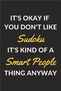 It's Okay If You Don't Like Sudoku It's Kind Of A Smart People Thing Anyway