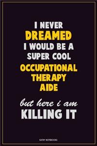 I Never Dreamed I would Be A Super Cool Occupational Therapy Aide But Here I Am Killing It