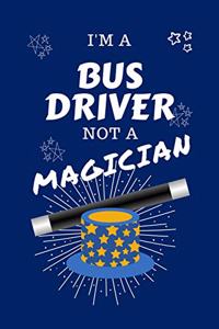 I'm A Bus Driver Not A Magician