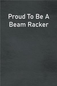 Proud To Be A Beam Racker