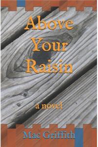 Above Your Raisin
