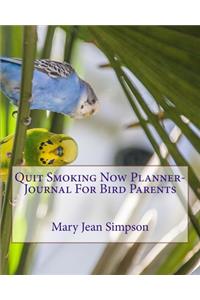 Quit Smoking Now Planner-Journal For Bird Parents
