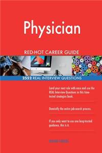 Physician RED-HOT Career Guide; 2552 REAL Interview Questions