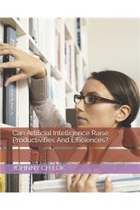 Can Artificial Intelligence Raise Productivities And Efficiences?