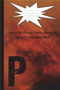 Space Gifts Orange Nebula Monogram Letter P Composition Book
