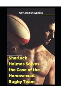 Sherlock Holmes Solves the Case of the Homosexual Rugby Team