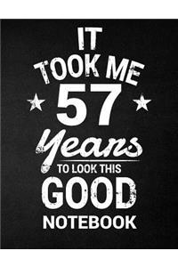 It Took Me 57 Years To Look This Good Notebook