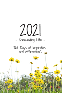 2021 - Commanding Life - 365 Days of Inspiration and Affirmations