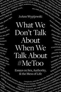 What We Don't Talk about When We Talk about #Metoo