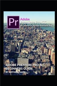 Adobe Premiere Pro CC Beginners Guide