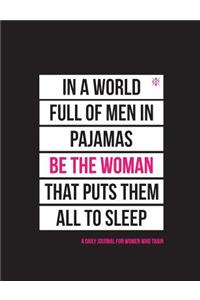 In a World Full of Men in Pajamas Be the Woman That Puts Them All to Sleep