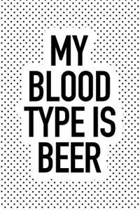 My Blood Type Is Beer
