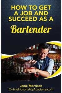 How to Get a Job and Succeed as a Bartender