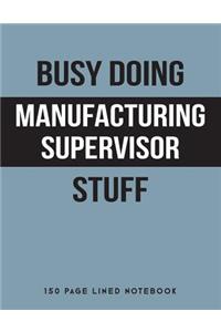 Busy Doing Manufacturing Supervisor Stuff