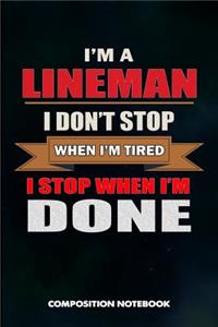 I Am a Lineman I Don't Stop When I Am Tired I Stop When I Am Done