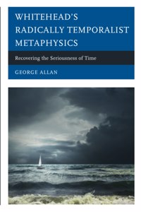 Whitehead’s Radically Temporalist Metaphysics