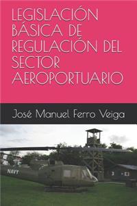 Legislación Básica de Regulación del Sector Aeroportuario