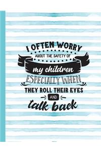 I Often Worry about the Safety of My Children Especially When They Roll Their Eyes and Talk Back