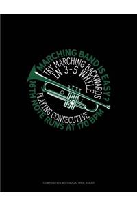 Marching Band Is Easy? Try Marching Backwards in 3-5 While Playing Consecutive 16th-Note Runs at 170 Bpm: Composition Notebook: Wide Ruled