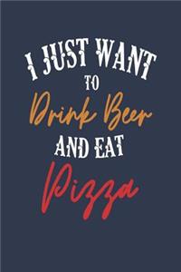 I Just Want to Drink Beer and Eat Pizza