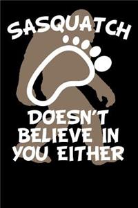 Sasquatch Doesn't Believe in You Either