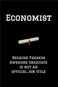 Economist Because Freakin Awesome Graduate Is Not an Official Job Title
