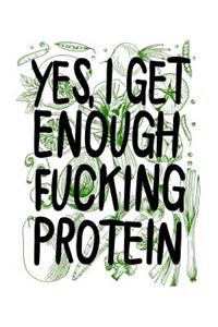 Yes I Get Enough Fucking Protein