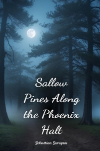 Sallow Pines Along the Phoenix Halt