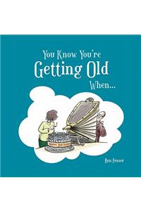 You Know You're Getting Old When...