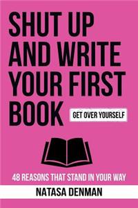 Shut Up and Write Your First Book!