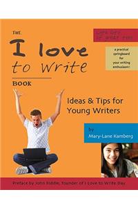 The I Love to Write Book: Ideas & Tips for Young Writers