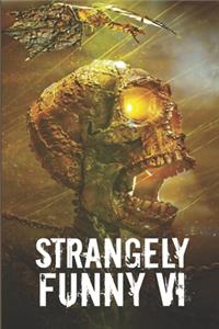 Strangely Funny VI