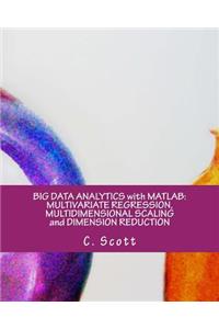 Big Data Analytics with MATLAB: Multivariate Regression, Multidimensional Scaling and Dimension Reduction