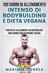 100 GIORNI DI ALLENAMENTO INTENSO Di BODYBUILDING E DIETA VEGANA