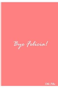 Bye Felicia! (Pink)