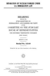 Separation of nuclear families under U.S. immigration law