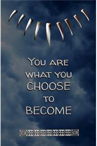You are What You Choose to Become