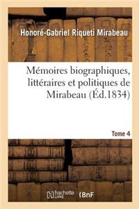 Mémoires Biographiques, Littéraires Et Politiques de Mirabeau. Tome 4