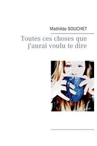 Toutes Ces Choses Que J'Aurai Voulu Te Dire