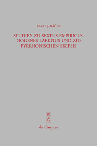 Studien Zu Sextus Empiricus, Diogenes Laertius Und Zur Pyrrhonischen Skepsis