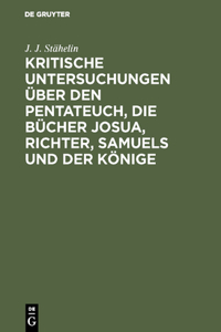 Kritische Untersuchungen Über Den Pentateuch, Die Bücher Josua, Richter, Samuels Und Der Könige