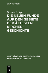 Die Neuen Funde Auf Dem Gebiete Der Ältesten Kirchengeschichte