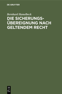 Die Sicherungsübereignung Nach Geltendem Recht