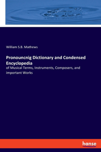 Pronouncnig Dictionary and Condensed Encyclopedia