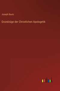 Grundzüge der Christlichen Apologetik