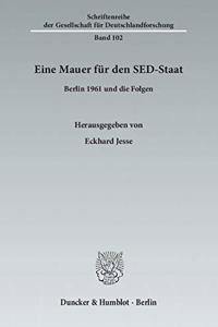 Eine Mauer Fur Den Sed-Staat: Berlin 1961 Und Die Folgen